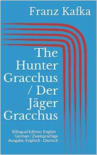 The Hunter Gracchus / Der Jäger Gracchus - Franz  kafka - E-Book