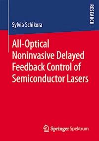 All-Optical Noninvasive Delayed Feedback Control of Semiconductor Lasers - Sylvia Schikora - E-Book