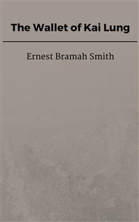 The Wallet of Kai Lung - Ernest Bramah Smith - E-Book