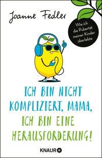 Ich bin nicht kompliziert, Mama, ich bin eine Herausforderung! - Joanne Fedler - E-Book