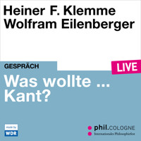 Was wollte ... Kant? - phil.COLOGNE live (Ungekürzt) - Heiner Klemme - Hörbuch