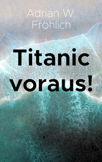 Titanic voraus! - Adrian W. Fröhlich - E-Book