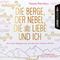 Die Berge, der Nebel, die Liebe und ich - Von einer Begegnung, die das Herz wieder öffnete (Ungekürzt) - Tessa Randau - Hörbuch