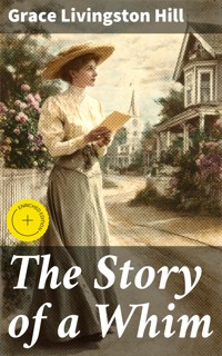 The Story of a Whim - Grace Livingston Hill - E-Book