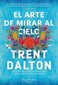 El arte de mirar al cielo - Trent Dalton - E-Book