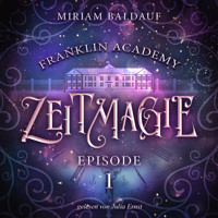 Franklin Academy, Episode 1 - Zeitmagie - Miriam Baldauf - Hörbuch