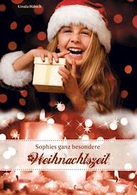 Sophies ganz besondere Weihnachtszeit - Ursula Häbich - E-Book