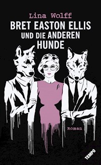 Bret Easton Ellis und die anderen Hunde - Lina Wolff - E-Book