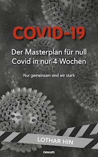 Covid-19 – Der Masterplan für null Covid in nur 4 Wochen - Lothar Hin - E-Book
