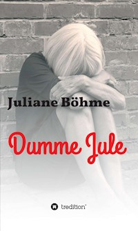 Dumme Jule - Juliane Böhme - E-Book