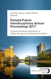 Danube:Future Interdisciplinary School Proceedings 2017 - Christian Hanus (Editor) - E-Book