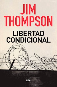 Libertad condicional - Jim  Thompson - E-Book