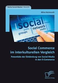 Social Commerce im interkulturellen Vergleich: Potentiale der Einbindung von Social Media in den E-Commerce - Mira Heimsoth - E-Book