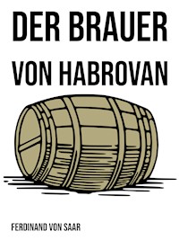 Der Brauer von Habrovan - Ferdinand von Saar - E-Book