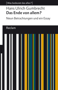 Das Ende von allem? Neun Betrachtungen und ein Essay - Hans Ulrich  Gumbrecht - E-Book