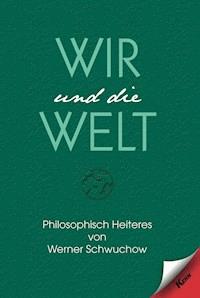 Wir und die Welt - Werner Schwuchow - E-Book