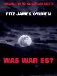 Was war es? - Fitz James O' Brien - E-Book