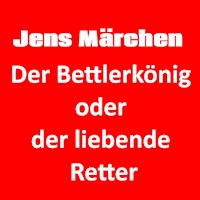 Der Bettlerkönig oder der liebende Retter - Jens der Christ - Hörbuch