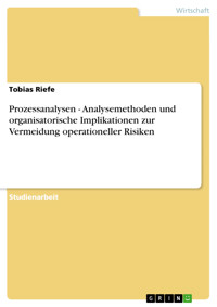 Prozessanalysen - Analysemethoden und organisatorische Implikationen zur Vermeidung operationeller Risiken - Tobias Riefe - E-Book