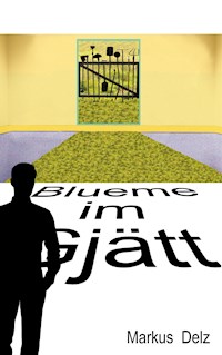 Blueme im Gjätt - Markus Delz - E-Book