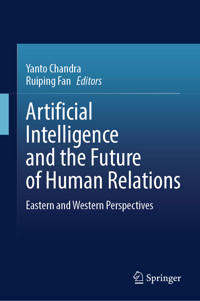 Artificial Intelligence and the Future of Human Relations -  - E-Book