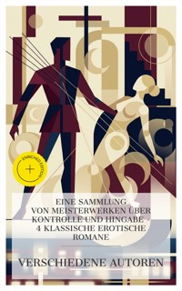 Eine Sammlung von Meisterwerken über Kontrolle und Hingabe – 4 klassische erotische Romane - Leopold von Sacher-Masoch - E-Book