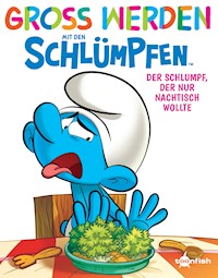 Groß werden mit den Schlümpfen: Der Schlumpf, der nur Nachtisch wollte - Peyo - E-Book