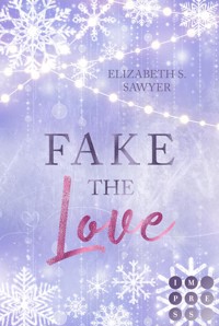Fake the Love (Play it Fake 2) - Elizabeth S. Sawyer - E-Book