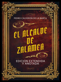 El Alcalde De Zalamea - Edicion Extendida Y Anotada - Pedro Calderon De La Barca - E-Book