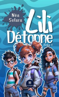 Lili Détonne – Tome 1 - Néa Solara - E-Book