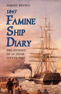Robert Whyte's Famine Ship Diary 1847 -  - E-Book