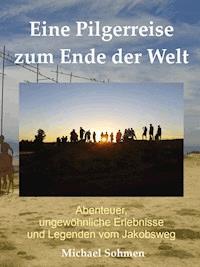 Eine Pilgerreise zum Ende der Welt - Michael Sohmen - E-Book