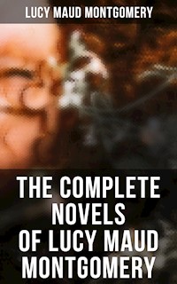 The Complete Novels of Lucy Maud Montgomery - Lucy Maud Montgomery - E-Book