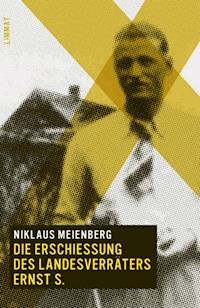 Die Erschiessung des Landesverräters Ernst S. - Niklaus Meienberg - E-Book