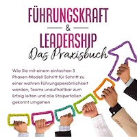 Führungskraft & Leadership – Das Praxisbuch: Wie Sie mit einem einfachen 3 Phasen-Modell Schritt für Schritt zu einer wahren Führungspersönlichkeit werden, Teams unaufhaltbar zum Erfolg leiten und alle Stolperfallen gekonnt umgehen - Michael Reus - E-Book + Hörbuch