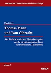 Thomas Mann und Ivan Olbracht. Der Einfluss von Manns Mythoskonzeption auf die karpatoukrainische Prosa des tschechischen Schriftstellers - Olga Zitova - E-Book