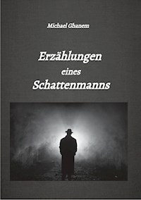 Erzählungen eines Schattenmanns - Michael Ghanem - E-Book