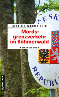 Mordsgrenzverkehr im Böhmerwald - Gerald F. Wakolbinger - E-Book