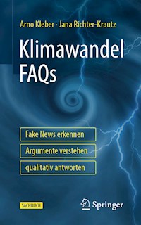 Klimawandel FAQs - Fake News erkennen, Argumente verstehen, qualitativ antworten - Arno Kleber - E-Book