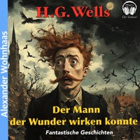Der Mann der Wunder wirken konnte - H. G. Wells - Hörbuch