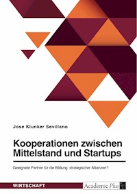 Kooperationen zwischen Mittelstand und Startups. Geeignete Partner für die Bildung strategischer Allianzen? - Jose Klunker Sevillano - E-Book