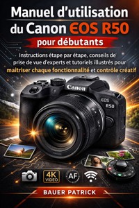 Manuel d'utilisation du Canon EOS R50 pour débutants - Bauer Patrick - E-Book