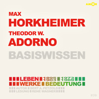 Max Horkheimer (1895-1973) und Theodor W. Adorno (1903-1969) - Leben, Werk, Bedeutung - Basiswissen (Ungekürzt) - Bert Alexander Petzold - Hörbuch