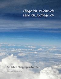 Fliege ich, so lebe ich. Lebe ich, so fliege ich. - Michael Kimmerle - E-Book