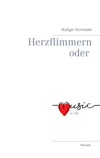 Herzflimmern oder music is life - Rüdiger Schneider - E-Book