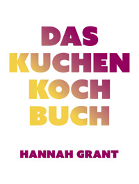 Das Kuchen-Kochbuch - Hannah Grant - E-Book