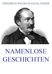 Namenlose Geschichten - Friedrich Wilhelm Hackländer - E-Book