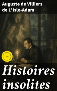 Histoires insolites - Auguste De Villiers De L'isle-adam - E-Book