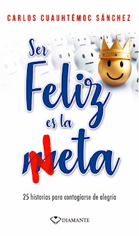 Ser feliz es la meta - Carlos Cuauhtémoc Sánchez - E-Book
