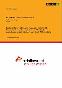 Gedichtinterpretation mit Fokus auf Stilmittel & Expressionismus. Exemplarisch an "Die Nächte explodieren in den Städten" von Ernst Wilhelm Lotz - Dieter Karstropp - E-Book